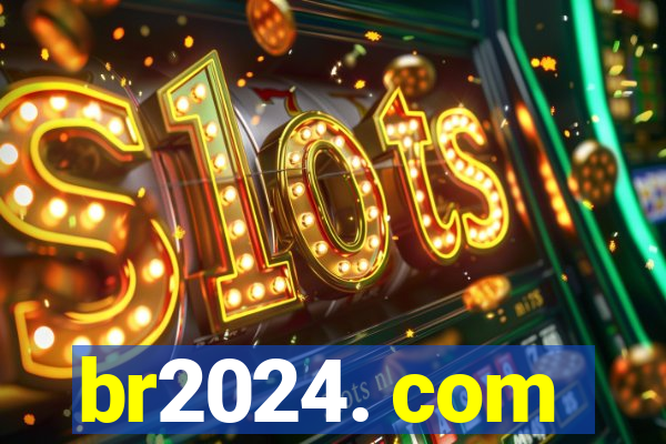 br2024. com